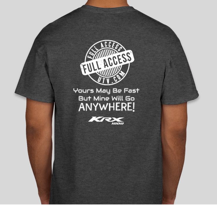 Full Access UTV T-shirt  "Yours may be fast but mine will go"