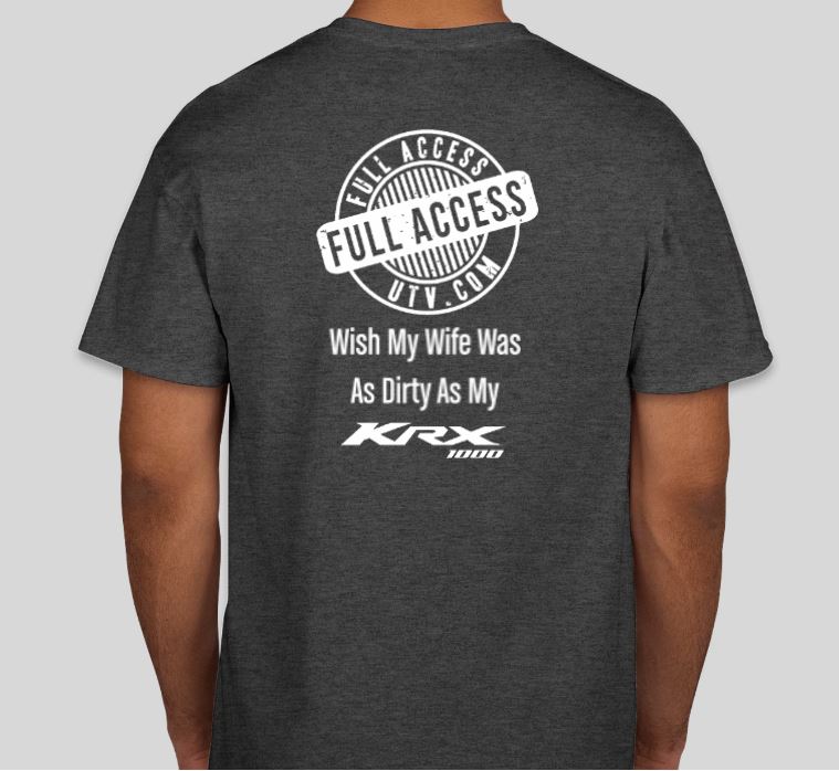 Full Access UTV T-shirt  "Wish My Wife Was As Dirty As My KRX"